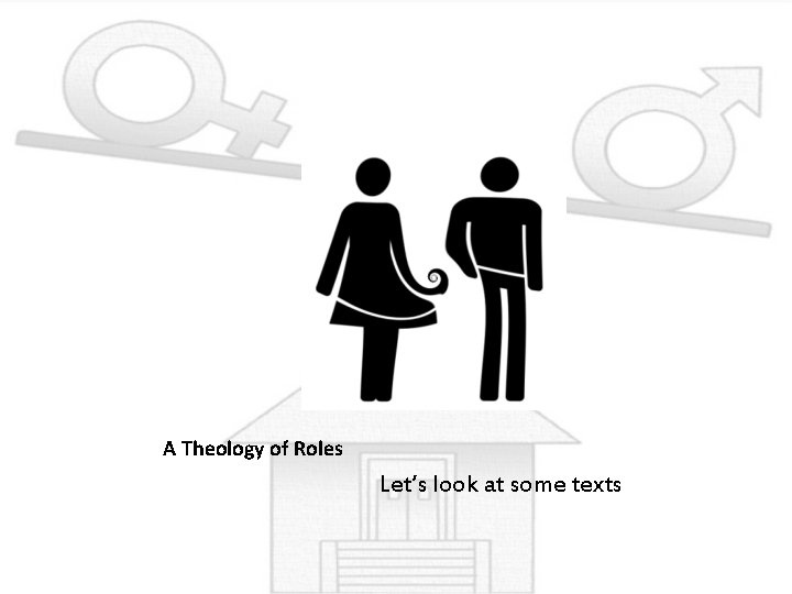 A Theology of Roles Let’s look at some texts 