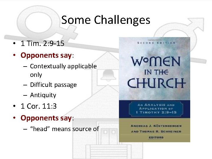 Some Challenges • 1 Tim. 2: 9 -15 • Opponents say: say – Contextually