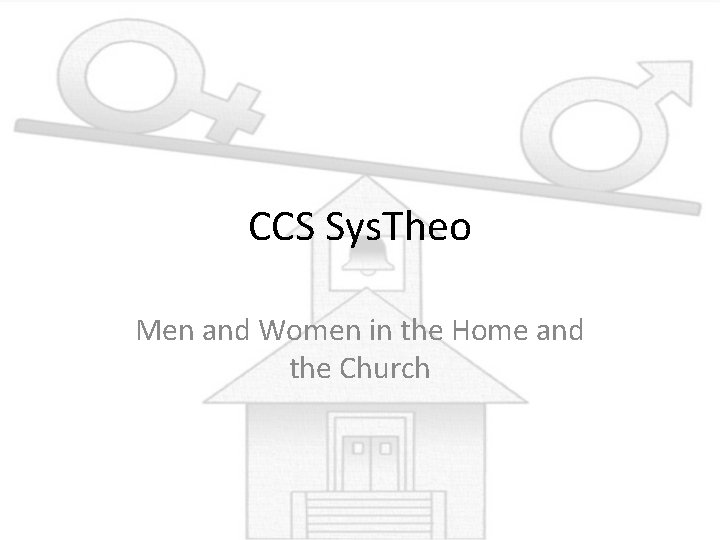 CCS Sys. Theo Men and Women in the Home and the Church 