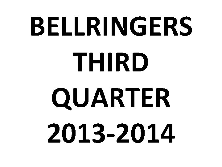 BELLRINGERS THIRD QUARTER 2013 -2014 