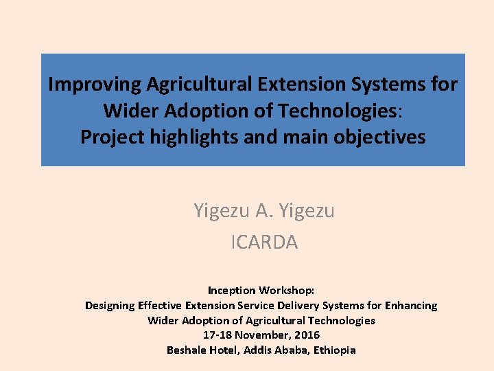 Improving Agricultural Extension Systems for Wider Adoption of Technologies: Project highlights and main objectives