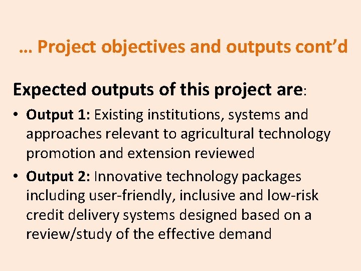 … Project objectives and outputs cont’d Expected outputs of this project are: • Output
