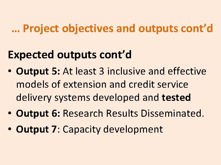 … Project objectives and outputs cont’d Expected outputs cont’d • Output 5: At least