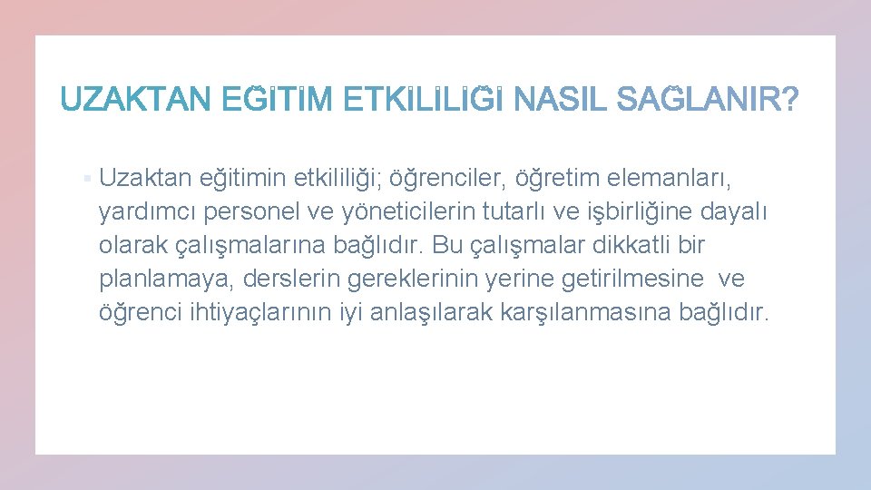 § Uzaktan eğitimin etkililiği; öğrenciler, öğretim elemanları, yardımcı personel ve yöneticilerin tutarlı ve işbirliğine § Uzaktan eğitimin etkililiği; öğrenciler, öğretim elemanları, yardımcı personel ve yöneticilerin tutarlı ve işbirliğine