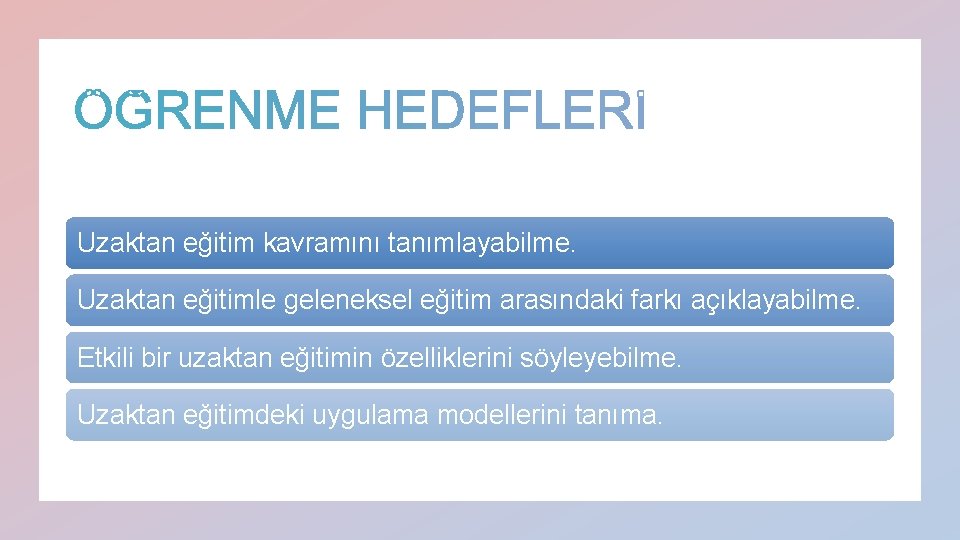 Uzaktan eğitim kavramını tanımlayabilme. Uzaktan eğitimle geleneksel eğitim arasındaki farkı açıklayabilme. Etkili bir uzaktan Uzaktan eğitim kavramını tanımlayabilme. Uzaktan eğitimle geleneksel eğitim arasındaki farkı açıklayabilme. Etkili bir uzaktan