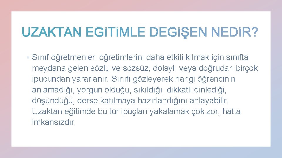 § Sınıf öğretmenleri öğretimlerini daha etkili kılmak için sınıfta meydana gelen sözlü ve sözsüz,