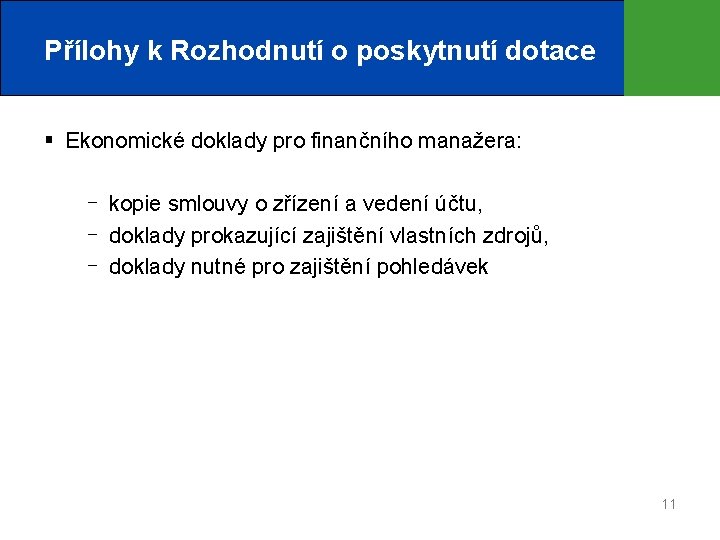 Přílohy k Rozhodnutí o poskytnutí dotace § Ekonomické doklady pro finančního manažera: kopie smlouvy