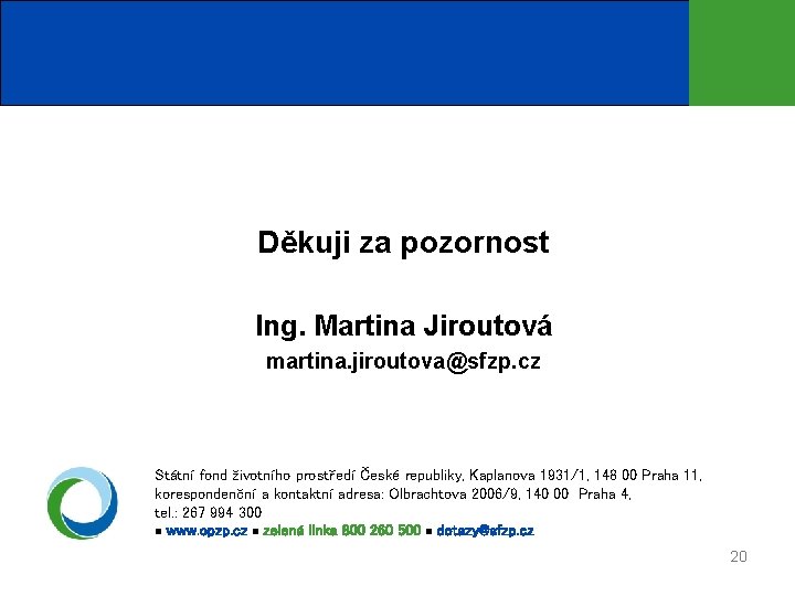 Děkuji za pozornost Ing. Martina Jiroutová martina. jiroutova@sfzp. cz Státní fond životního prostředí České