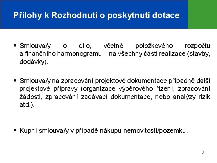 Přílohy k Rozhodnutí o poskytnutí dotace § Smlouva/y o dílo, včetně položkového rozpočtu a