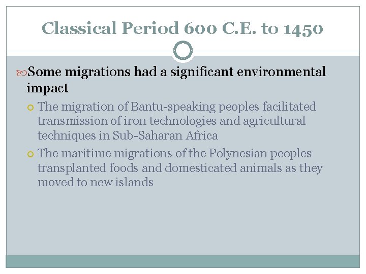 Classical Period 600 C. E. to 1450 Some migrations had a significant environmental impact