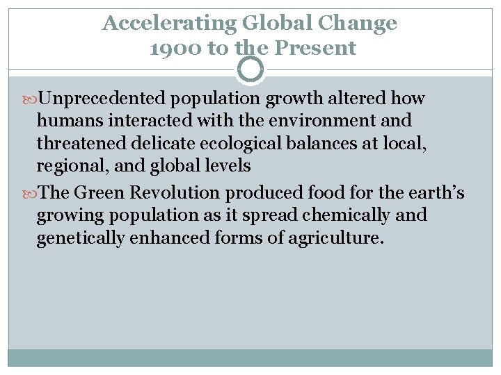 Accelerating Global Change 1900 to the Present Unprecedented population growth altered how humans interacted