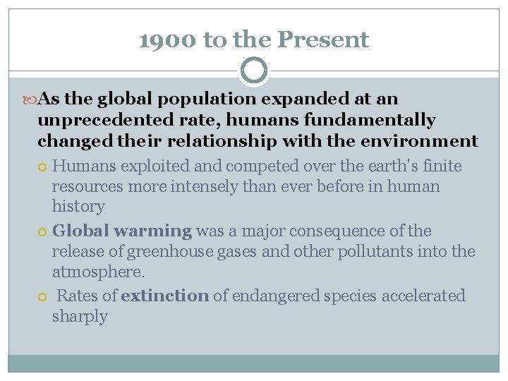 1900 to the Present As the global population expanded at an unprecedented rate, humans