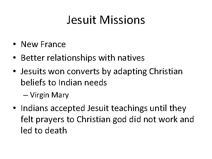 Jesuit Missions • New France • Better relationships with natives • Jesuits won converts