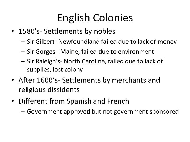 English Colonies • 1580’s- Settlements by nobles – Sir Gilbert- Newfoundland failed due to
