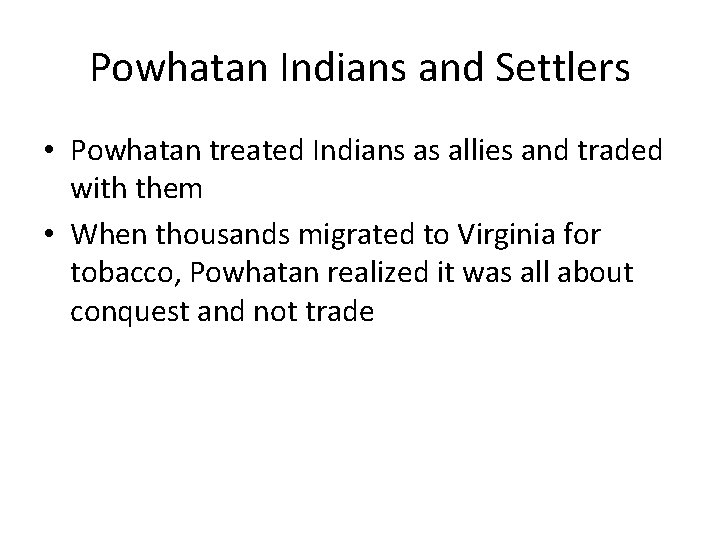 Powhatan Indians and Settlers • Powhatan treated Indians as allies and traded with them