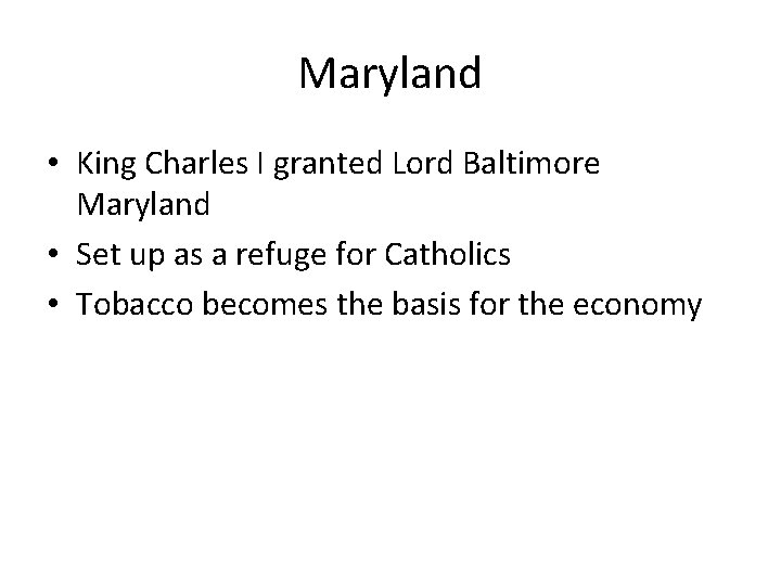 Maryland • King Charles I granted Lord Baltimore Maryland • Set up as a