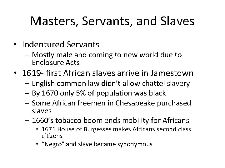 Masters, Servants, and Slaves • Indentured Servants – Mostly male and coming to new