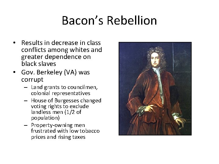 Bacon’s Rebellion • Results in decrease in class conflicts among whites and greater dependence