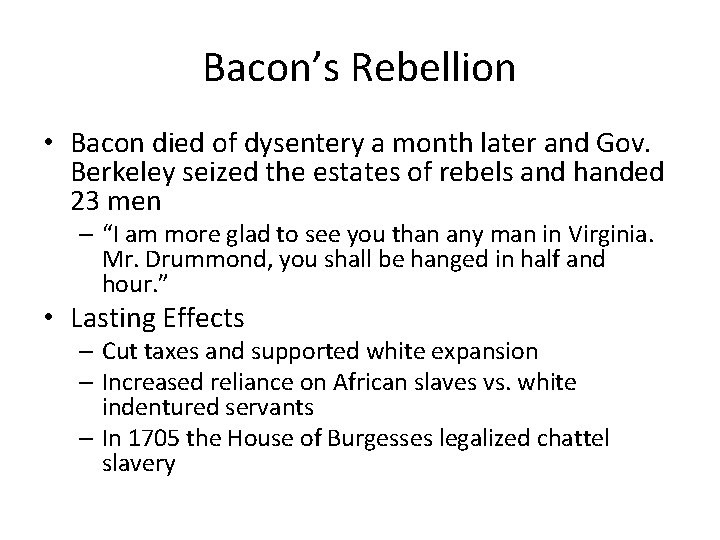 Bacon’s Rebellion • Bacon died of dysentery a month later and Gov. Berkeley seized