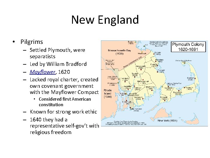 New England • Pilgrims – Settled Plymouth, were separatists – Led by William Bradford