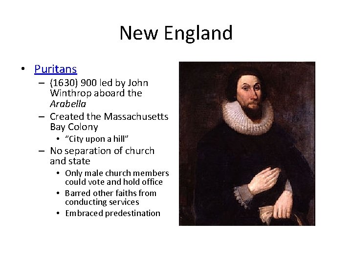 New England • Puritans – (1630) 900 led by John Winthrop aboard the Arabella