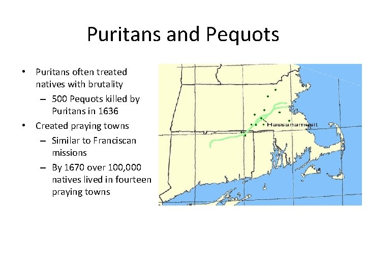 Puritans and Pequots • Puritans often treated natives with brutality – 500 Pequots killed