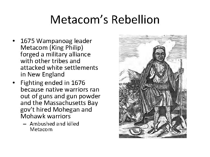 Metacom’s Rebellion • 1675 Wampanoag leader Metacom (King Philip) forged a military alliance with