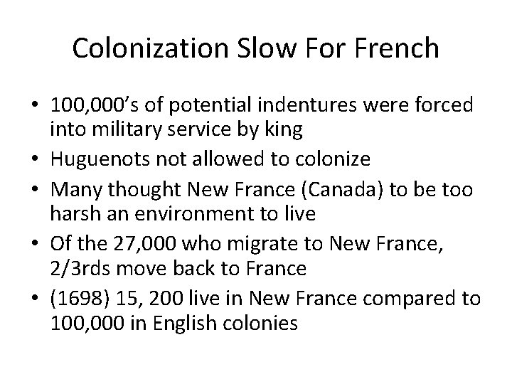 Colonization Slow For French • 100, 000’s of potential indentures were forced into military
