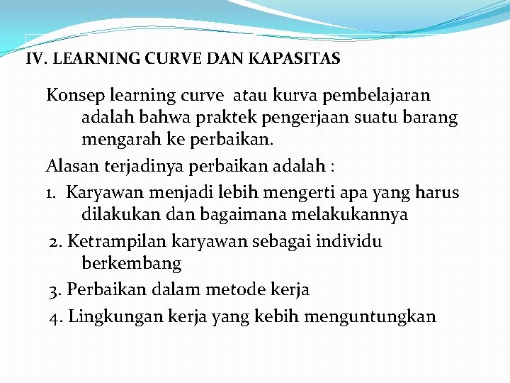 IV. LEARNING CURVE DAN KAPASITAS Konsep learning curve atau kurva pembelajaran adalah bahwa praktek