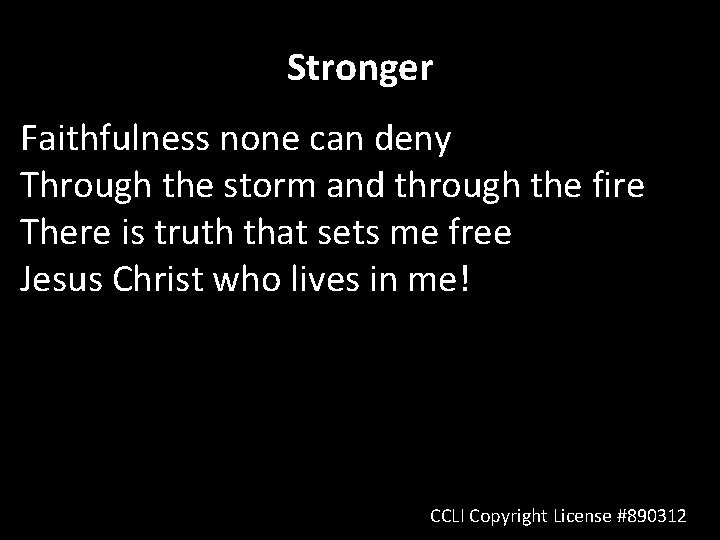 Stronger Faithfulness none can deny Through the storm and through the fire There is