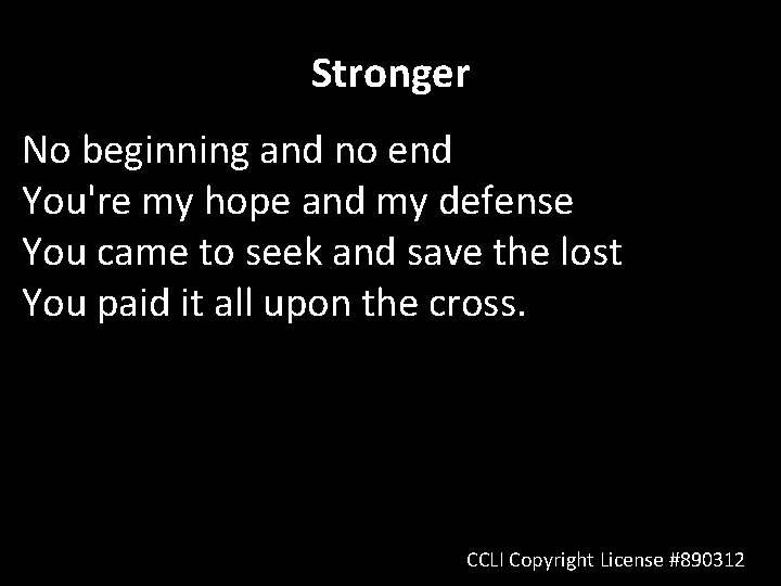 Stronger No beginning and no end You're my hope and my defense You came