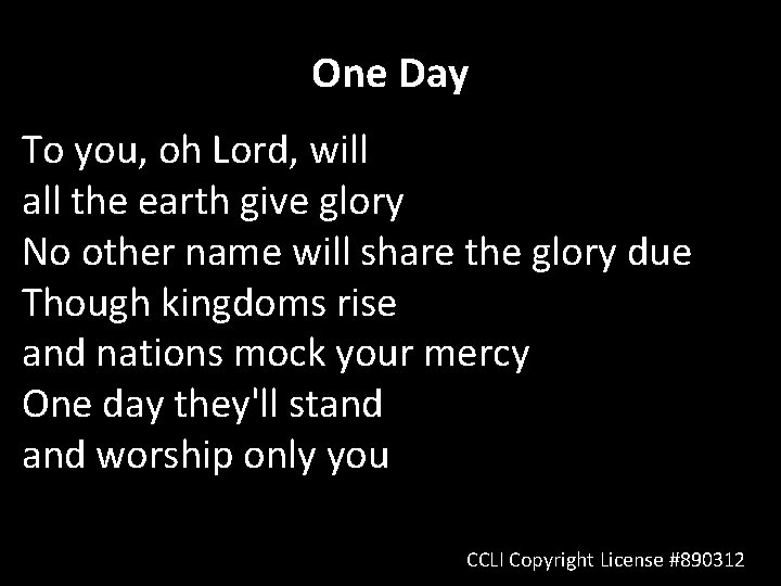 One Day To you, oh Lord, will all the earth give glory No other