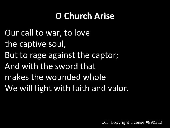 O Church Arise Our call to war, to love the captive soul, But to
