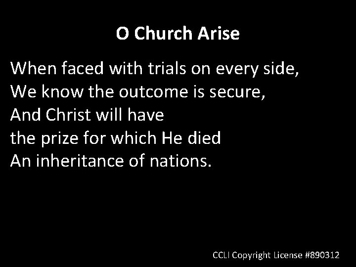 O Church Arise When faced with trials on every side, We know the outcome