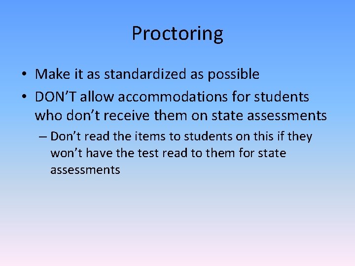 Proctoring • Make it as standardized as possible • DON’T allow accommodations for students Proctoring • Make it as standardized as possible • DON’T allow accommodations for students