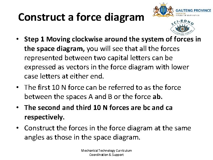 Construct a force diagram • Step 1 Moving clockwise around the system of forces
