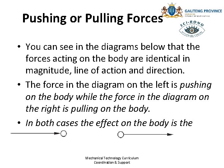 Pushing or Pulling Forces • You can see in the diagrams below that the