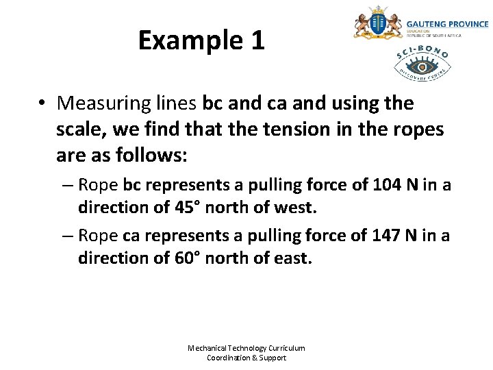 Example 1 • Measuring lines bc and ca and using the scale, we find