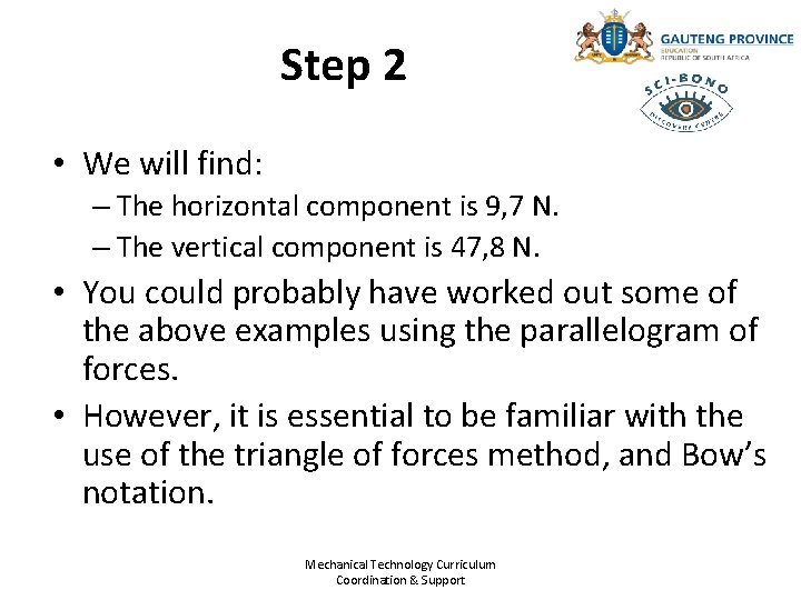 Step 2 • We will find: – The horizontal component is 9, 7 N.