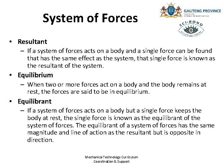 System of Forces • Resultant – If a system of forces acts on a