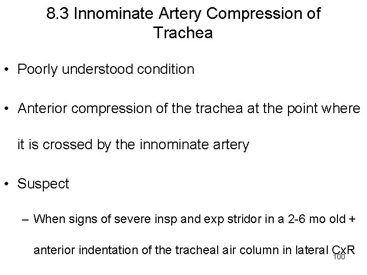 8. 3 Innominate Artery Compression of Trachea • Poorly understood condition • Anterior compression