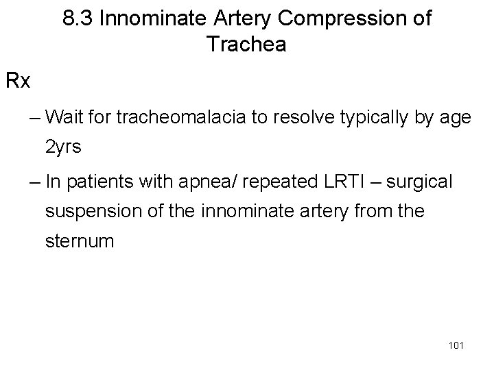 8. 3 Innominate Artery Compression of Trachea Rx – Wait for tracheomalacia to resolve