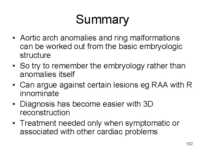 Summary • Aortic arch anomalies and ring malformations can be worked out from the