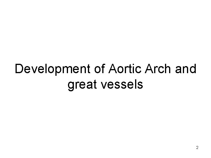 Development of Aortic Arch and great vessels 2 