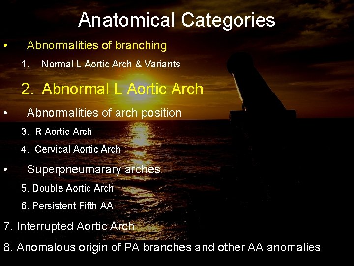 Anatomical Categories • Abnormalities of branching 1. Normal L Aortic Arch & Variants 2.