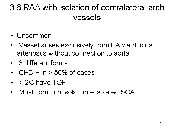 3. 6 RAA with isolation of contralateral arch vessels • Uncommon • Vessel arises