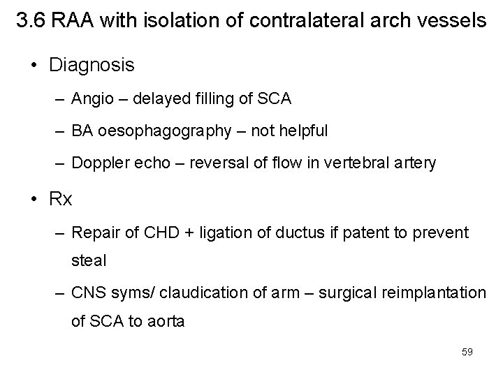3. 6 RAA with isolation of contralateral arch vessels • Diagnosis – Angio –