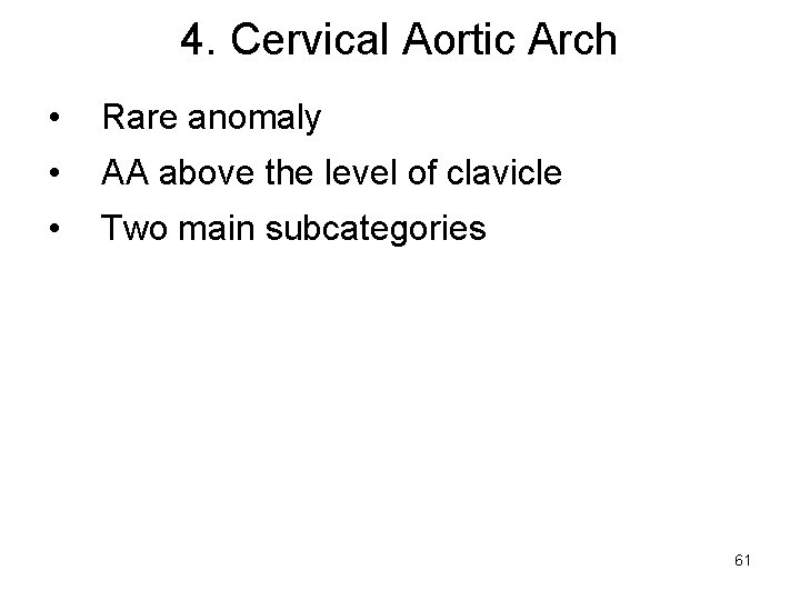 4. Cervical Aortic Arch • Rare anomaly • AA above the level of clavicle