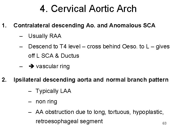 4. Cervical Aortic Arch 1. Contralateral descending Ao. and Anomalous SCA – Usually RAA