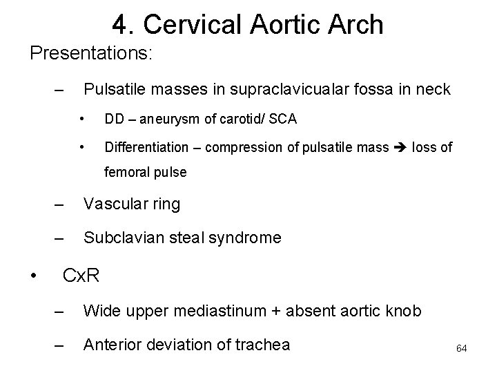 4. Cervical Aortic Arch Presentations: – Pulsatile masses in supraclavicualar fossa in neck •